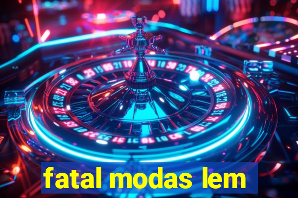 fatal modas lem